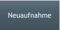 Neuaufnahme