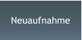 Neuaufnahme