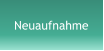 Neuaufnahme